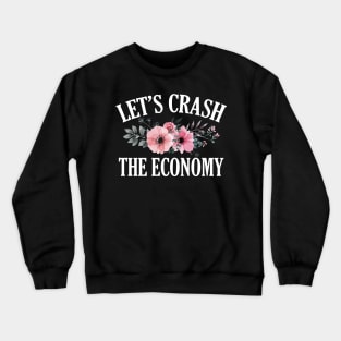 Let's Crash the Economy Crewneck Sweatshirt